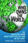 Who Owns the World: The Surprising Truth About Every Piece of Land on the Planet By Kevin Cahill, Rob McMahon (With) Cover Image