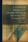 A Study Of Projective Geometry From An Analytic Standpoint Cover Image