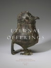 Eternal Offerings: Ancient Chinese Bronzes from the Minneapolis Institute of Art Cover Image