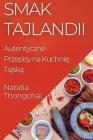 Smak Tajlandii: Autentyczne Przepisy na Kuchnię Tajską By Natalia Thongchai Cover Image