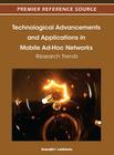 Technological Advancements and Applications in Mobile Ad-Hoc Networks: Research Trends By Kamaljit I. Lakhtaria (Editor) Cover Image