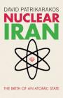 Nuclear Iran: The Birth of an Atomic State By David Patrikarakos Cover Image
