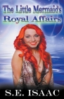 The Little Mermaid's Royal Affairs By S. E. Isaac Cover Image