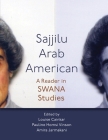 Sajjilu Arab American: A Reader in Swana Studies By Louise Cainkar (Editor), Pauline Homsi Vinson (Editor), Amira Jarmakani (Editor) Cover Image
