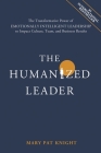 The Humanized Leader: The Transformative Power of Emotionally Intelligent Leadership to Impact Culture, Team, and Business Results Cover Image