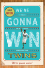 We’re Gonna Win, Twins! By Doug Grow Cover Image