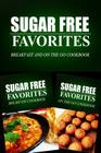 Sugar Free Favorites - Breakfast and On The Go Cookbook: Sugar Free recipes cookbook for your everyday Sugar Free cooking By Sugar Free Favorites Combo Pack Series Cover Image