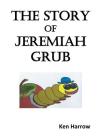 The Story of Jeremiah Grubb By Ken Harrow Cover Image