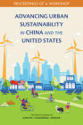 Advancing Urban Sustainability in China and the United States: Proceedings of a Workshop By National Academies of Sciences Engineeri, Policy and Global Affairs, Science and Technology for Sustainabilit Cover Image