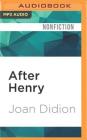 After Henry By Joan Didion, Elizabeth Hess (Read by) Cover Image