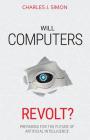 Will Computers Revolt?: Preparing for the Future of Artificial Intelligence Cover Image
