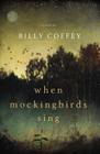 When Mockingbirds Sing By Billy Coffey Cover Image