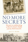 No More Secrets: My part in codebreaking at Bletchley Park and the Pentagon By Betty Webb Cover Image