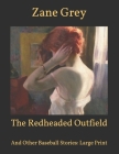 The Redheaded Outfield: And Other Baseball Stories: Large Print Cover Image