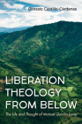 Liberation Theology from Below: The Life and Thought of Manuel Quintín Lame Cover Image