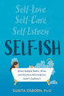 Self-Ish: When Bubble Baths, Wine, and Affirmations Aren't Cutting It By Sunita Osborn Cover Image