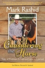 Considering the Horse: Tales of Problems Solved and Lessons Learned, Second Edition By Mark Rashid Cover Image