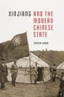 Xinjiang and the Modern Chinese State (Studies on Ethnic Groups in China) By Justin M. Jacobs Cover Image
