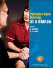 Palliative Care Nursing at a Glance (At a Glance (Nursing and Healthcare)) By C. Ingleton (Editor), P. J. Larkin (Editor) Cover Image