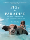 Pigs of Paradise: The True Story of the World-Famous Swimming Pigs By T. R. Todd, Diane Phillips (Foreword by) Cover Image