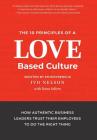 The 10 Principles of a Love-Based Culture: How Authentic Business Leaders Trust Their Employees To Do The Right Thing Cover Image