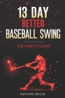 13 Day Better Baseball Swing: The Kinetic Chain Cover Image