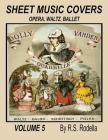 Sheet Music Covers Volume 5: Opera, Waltz, Ballet (Coffee Table #5) By R. S. Rodella Cover Image