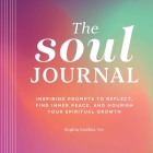 The Soul Journal: Inspiring Prompts to Reflect, Find Inner Peace, and Nourish Your Spiritual Growth By Sophia Godkin Cover Image