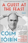 A Guest at the Feast: Essays By Colm Toibin Cover Image