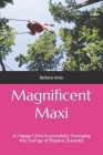 Magnificent Maxi: A Happy Child Successfully Swinging the Swings of Bipolar Disorder Cover Image