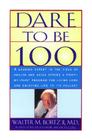 Dare To Be 100: 99 Steps To A Long, Healthy Life By Walter M. Bortzii, M.D. Cover Image
