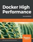 Docker High Performance, Second Edition By Allan Espinosa, Russ McKendrick Cover Image