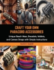 Craft Your Own Paracord Accessories: Unique Beach Wear, Bracelets, Wallets, and Camera Straps with Simple Instructions Cover Image