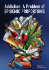 Addiction: A Problem of Epidemic Proportions By Stephanie Lundquist-Arora Cover Image