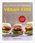 Vegan Kids: Tasty, Healthy Meat-Free Meals: 100 Recipes Everyone Will Love By Heather Whinney Cover Image