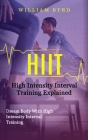 Hiit: High Intensity Interval Training Explained (Dream Body With High Intensity Interval Training) By William Byrd Cover Image