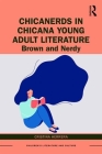 Chicanerds in Chicana Young Adult Literature: Brown and Nerdy (Children's Literature and Culture) Cover Image