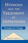 Hypnosis and the Treatment of Depressions: Strategies for Change By Michael D. Yapko, Stephen Gilligan (Introduction by) Cover Image