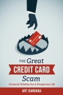 The Great Credit Card Scam: Financial Wisdom for a Prosperous Life By Art Gandara Cover Image