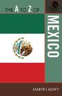 The A to Z of Mexico (A to Z Guides #242) By Marvin Alisky Cover Image