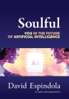 Soulful: You in the Future of Artificial Intelligence By David Espindola Cover Image