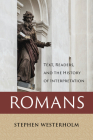 Romans: Text, Readers, and the History of Interpretation By Stephen Westerholm Cover Image