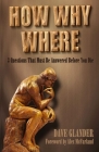 How Why Where: 3 Questions That Must Be Answered Before You Die By Alex McFarland (Foreword by), Dave Glander Cover Image
