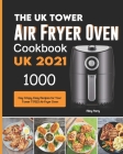 The UK Tower Air Fryer Oven Cookbook For Beginners: 1000-Day Crispy, Easy Recipes for Your Tower T17023 Air Fryer Oven By Riley Parry Cover Image