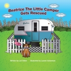 Beatrice The Little Camper Gets Rescued: Recycling An Old Vintage Travel Trailer. Earth Day Books For Children Preschool Ages 3-5 Cover Image