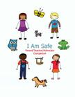 I Am Safe - Parent/Teacher/Advocate Companion: Training Children to Recognize & Avoid Sexual Abuse in a Positive Setting Cover Image