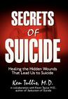 Secrets of Suicide: Healing the Hidden Wounds That Lead Us to Suicide Cover Image