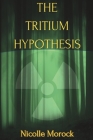 The Tritium Hypothesis By Nicolle Morock Cover Image