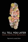 I'll Tell You Later: Deaf Survivors of Dinner Table Syndrome By Raymond Luczak (Editor), Kris Ringman, Michael Davidson Cover Image