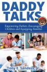 Daddy Talks: Empowering Fathers, Encouraging Children and Equipping Families By Tony E. Sanders Jr Cover Image